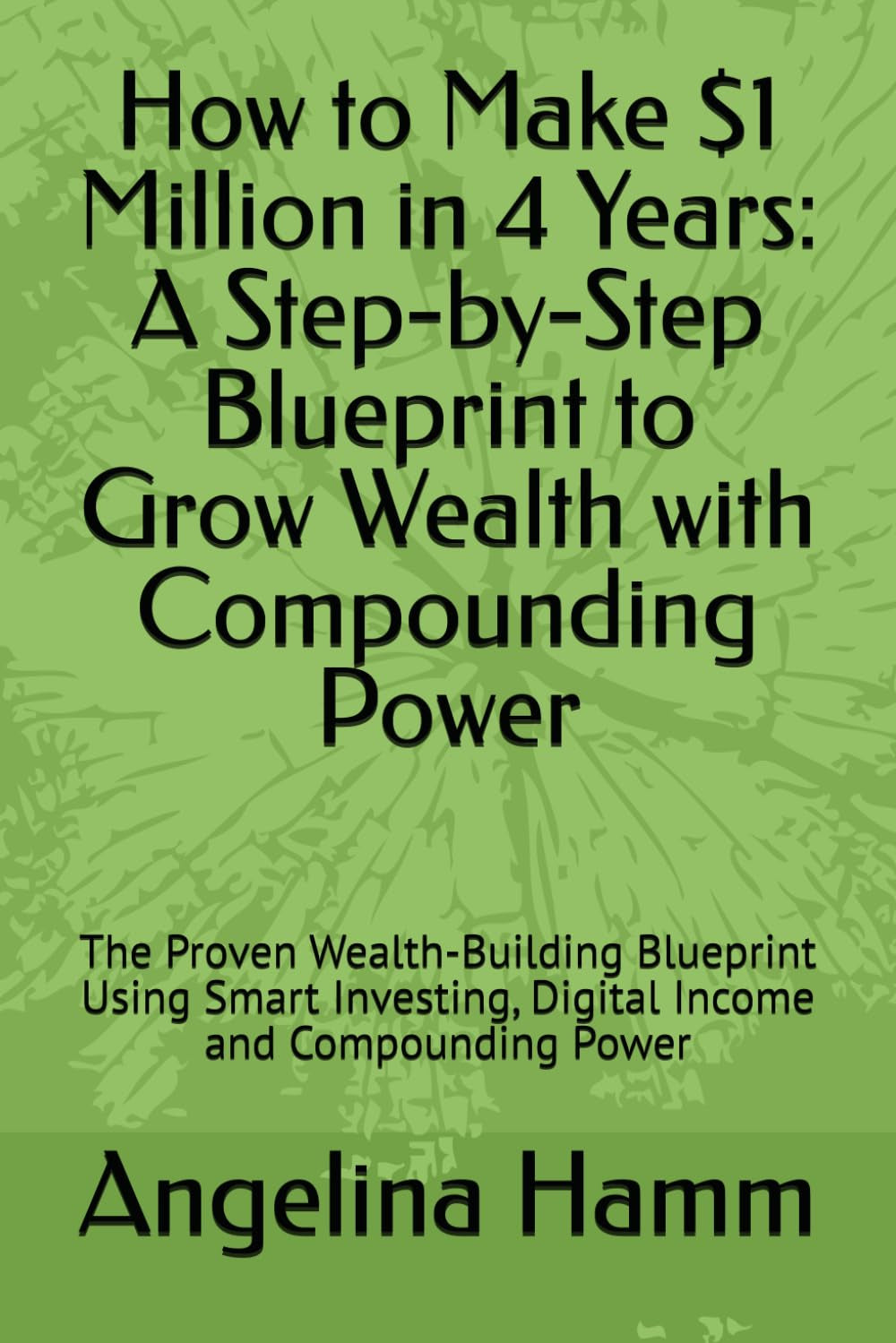 How to Make $1 Million in 4 Years: a Step-By-Step Blueprint to Grow Wealth with  image 0